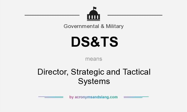 What does DS&TS mean? It stands for Director, Strategic and Tactical Systems