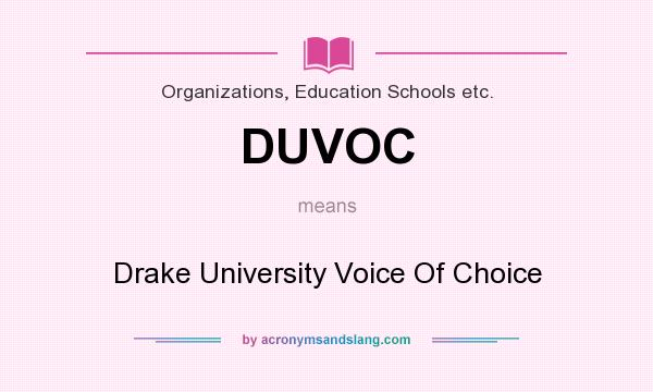 What does DUVOC mean? It stands for Drake University Voice Of Choice