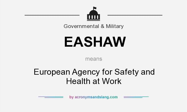 What does EASHAW mean? It stands for European Agency for Safety and Health at Work