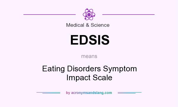 What does EDSIS mean? It stands for Eating Disorders Symptom Impact Scale