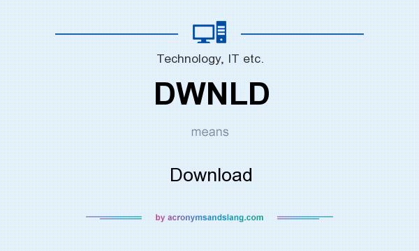 What does DWNLD mean? It stands for Download
