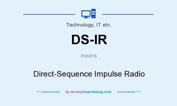 What does DS-IR mean? It stands for Direct-Sequence Impulse Radio