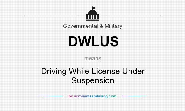 What does DWLUS mean? It stands for Driving While License Under Suspension