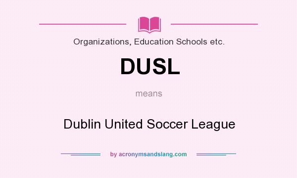 What does DUSL mean? It stands for Dublin United Soccer League