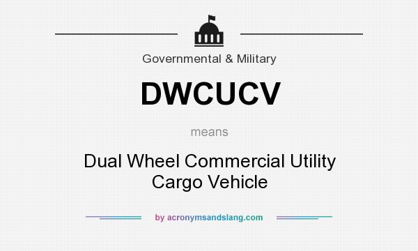 What does DWCUCV mean? It stands for Dual Wheel Commercial Utility Cargo Vehicle