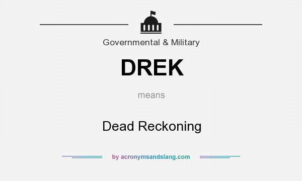 What does DREK mean? It stands for Dead Reckoning
