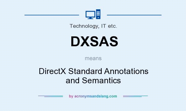 What does DXSAS mean? It stands for DirectX Standard Annotations and Semantics