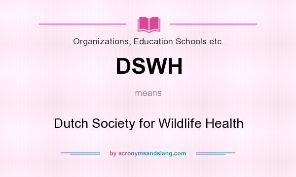 What does DSWH mean? It stands for Dutch Society for Wildlife Health