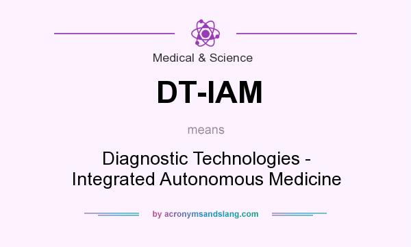 What does DT-IAM mean? It stands for Diagnostic Technologies - Integrated Autonomous Medicine