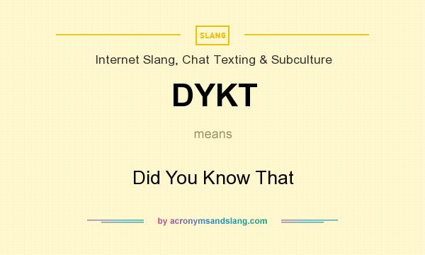 What does DYKT mean? It stands for Did You Know That