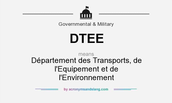 What does DTEE mean? It stands for Département des Transports, de l`Equipement et de l`Environnement