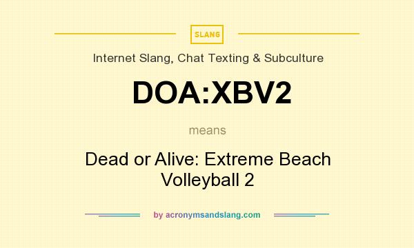 What does DOA:XBV2 mean? It stands for Dead or Alive: Extreme Beach Volleyball 2