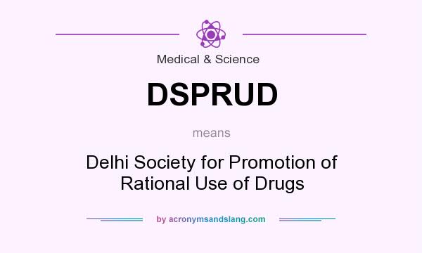 What does DSPRUD mean? It stands for Delhi Society for Promotion of Rational Use of Drugs