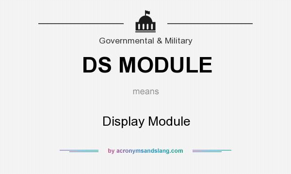 What does DS MODULE mean? It stands for Display Module
