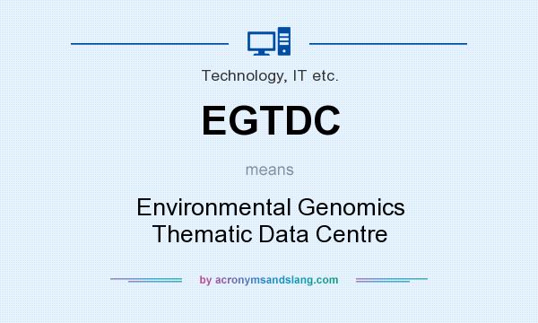 What does EGTDC mean? It stands for Environmental Genomics Thematic Data Centre