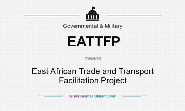 What does EATTFP mean? It stands for East African Trade and Transport Facilitation Project
