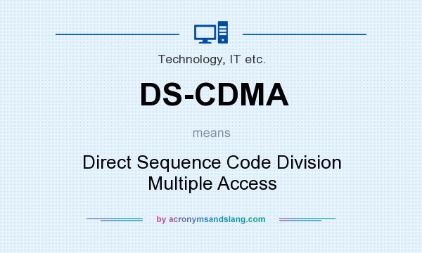 What does DS-CDMA mean? It stands for Direct Sequence Code Division Multiple Access