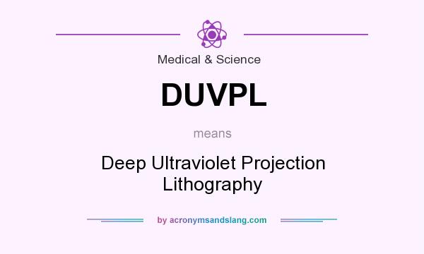 What does DUVPL mean? It stands for Deep Ultraviolet Projection Lithography