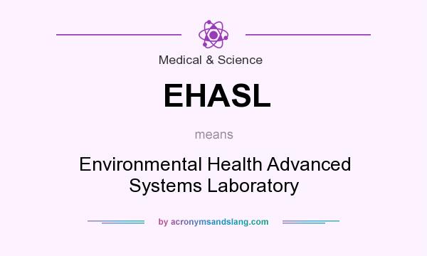 What does EHASL mean? It stands for Environmental Health Advanced Systems Laboratory