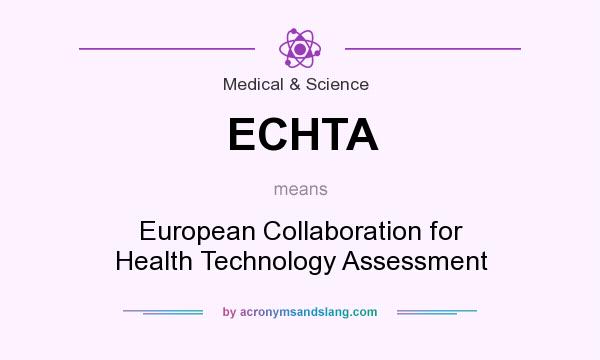What does ECHTA mean? It stands for European Collaboration for Health Technology Assessment
