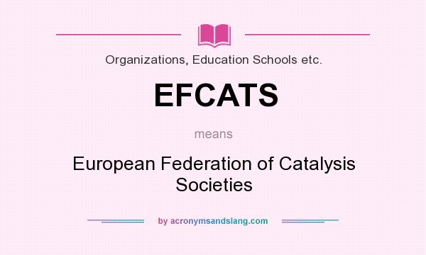 What does EFCATS mean? It stands for European Federation of Catalysis Societies