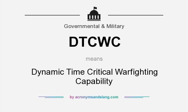What does DTCWC mean? It stands for Dynamic Time Critical Warfighting Capability