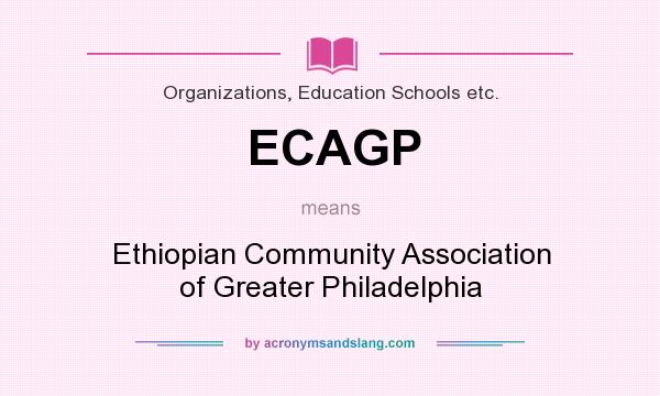 What does ECAGP mean? It stands for Ethiopian Community Association of Greater Philadelphia
