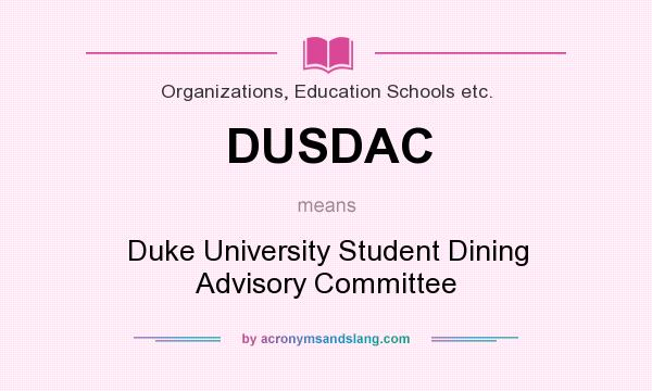 What does DUSDAC mean? It stands for Duke University Student Dining Advisory Committee
