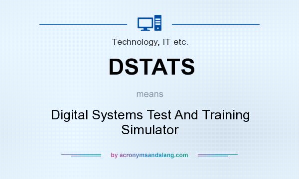 What does DSTATS mean? It stands for Digital Systems Test And Training Simulator