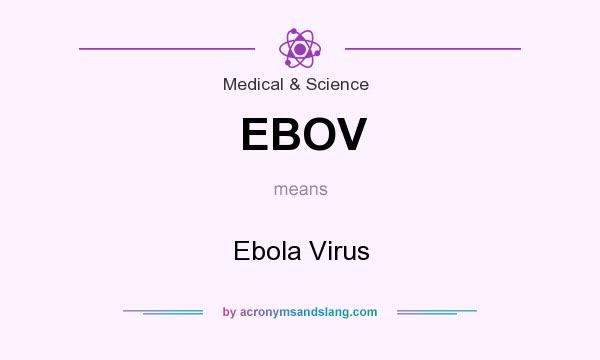 What does EBOV mean? It stands for Ebola Virus