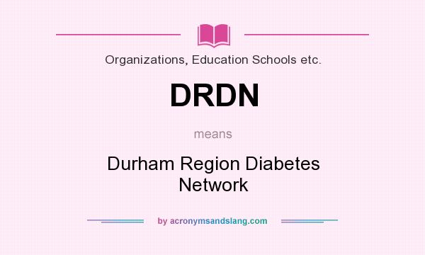 What does DRDN mean? It stands for Durham Region Diabetes Network