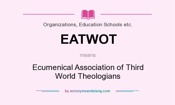 What does EATWOT mean? It stands for Ecumenical Association of Third World Theologians