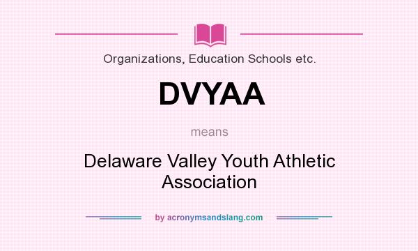 What does DVYAA mean? It stands for Delaware Valley Youth Athletic Association