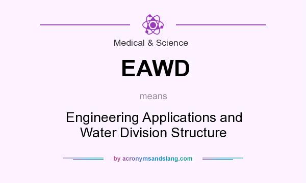 What does EAWD mean? It stands for Engineering Applications and Water Division Structure