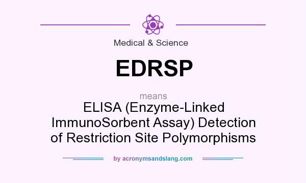 What does EDRSP mean? It stands for ELISA (Enzyme-Linked ImmunoSorbent Assay) Detection of Restriction Site Polymorphisms