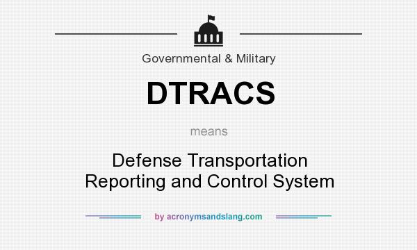 What does DTRACS mean? It stands for Defense Transportation Reporting and Control System