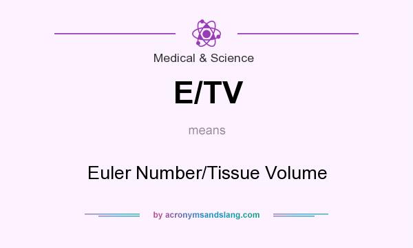 What does E/TV mean? It stands for Euler Number/Tissue Volume