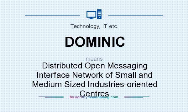 What does DOMINIC mean? It stands for Distributed Open Messaging Interface Network of Small and Medium Sized Industries-oriented Centres