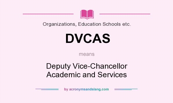 What does DVCAS mean? It stands for Deputy Vice-Chancellor Academic and Services