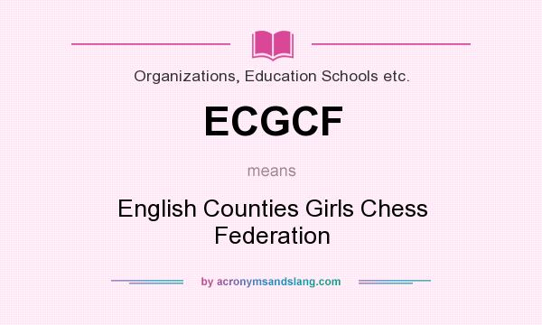 What does ECGCF mean? It stands for English Counties Girls Chess Federation