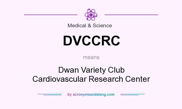 What does DVCCRC mean? It stands for Dwan Variety Club Cardiovascular Research Center