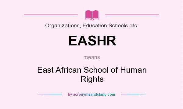 What does EASHR mean? It stands for East African School of Human Rights