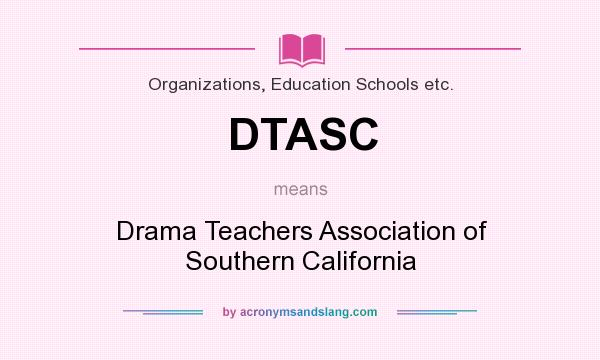 What does DTASC mean? It stands for Drama Teachers Association of Southern California