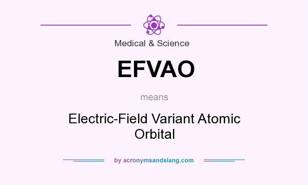 What does EFVAO mean? It stands for Electric-Field Variant Atomic Orbital