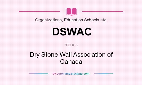 What does DSWAC mean? It stands for Dry Stone Wall Association of Canada