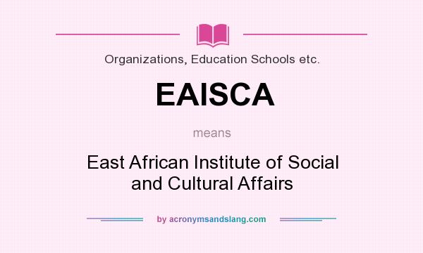 What does EAISCA mean? It stands for East African Institute of Social and Cultural Affairs