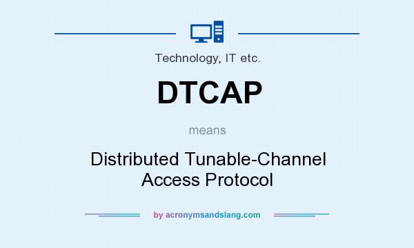 What does DTCAP mean? It stands for Distributed Tunable-Channel Access Protocol