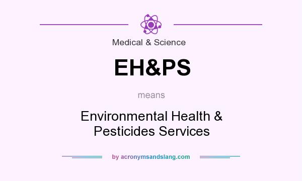 What does EH&PS mean? It stands for Environmental Health & Pesticides Services