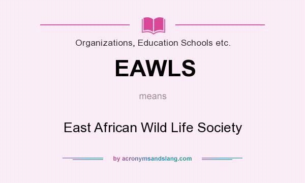 What does EAWLS mean? It stands for East African Wild Life Society