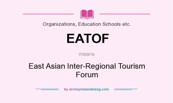 What does EATOF mean? It stands for East Asian Inter-Regional Tourism Forum